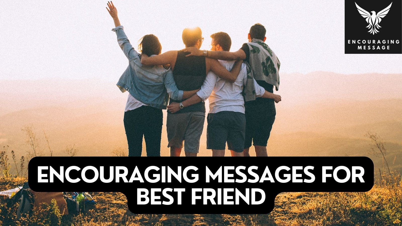 100 + Heartwarming And Encouraging Messages For Best Friend