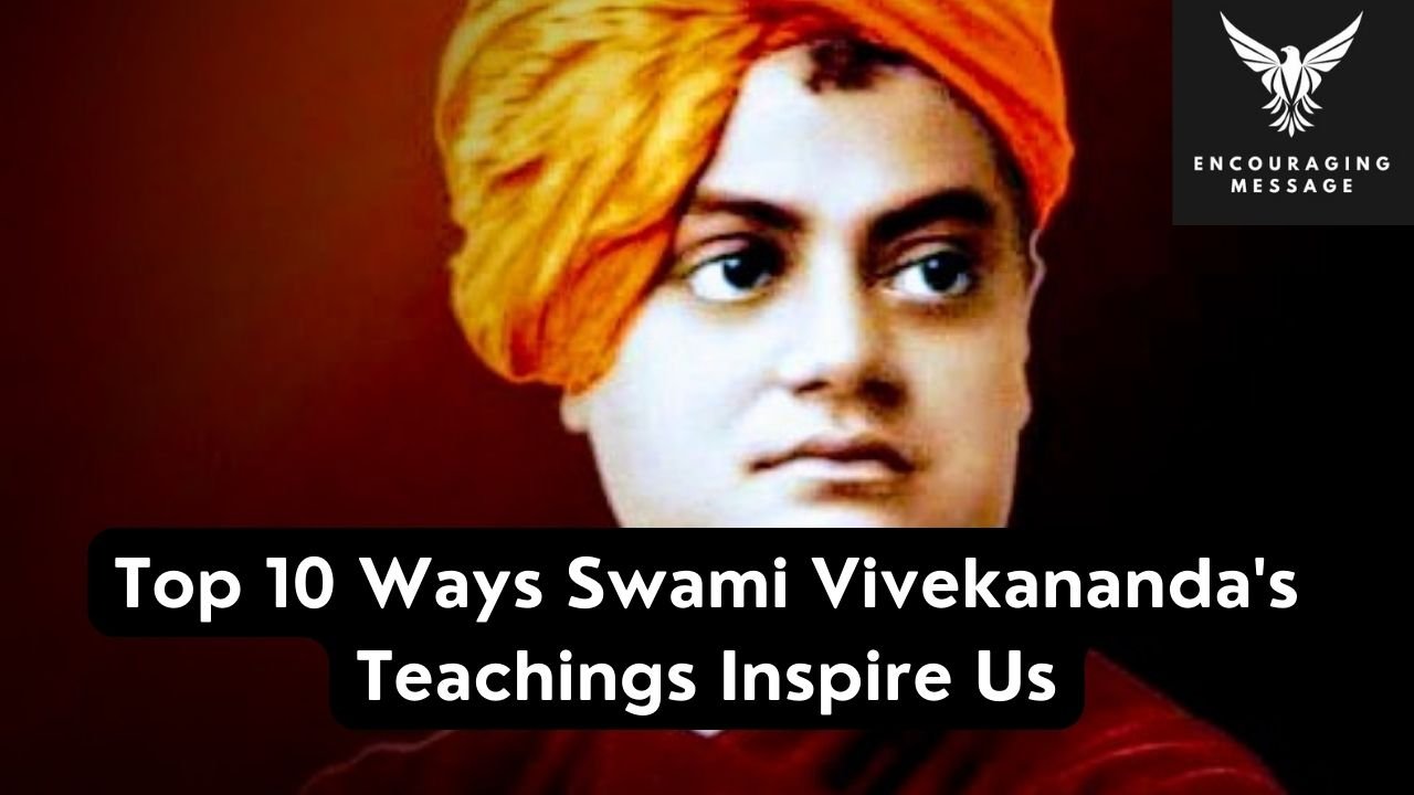 top 10 ways swami vivekananda's teachings inspire us and empower us