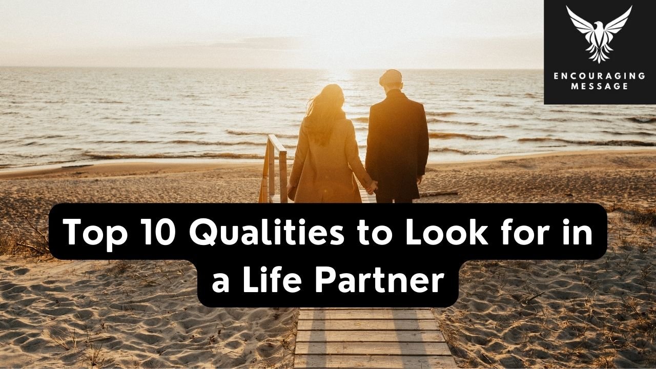 Navigating the Path to Love : Top 10 Qualities to Look for in a Life Partner