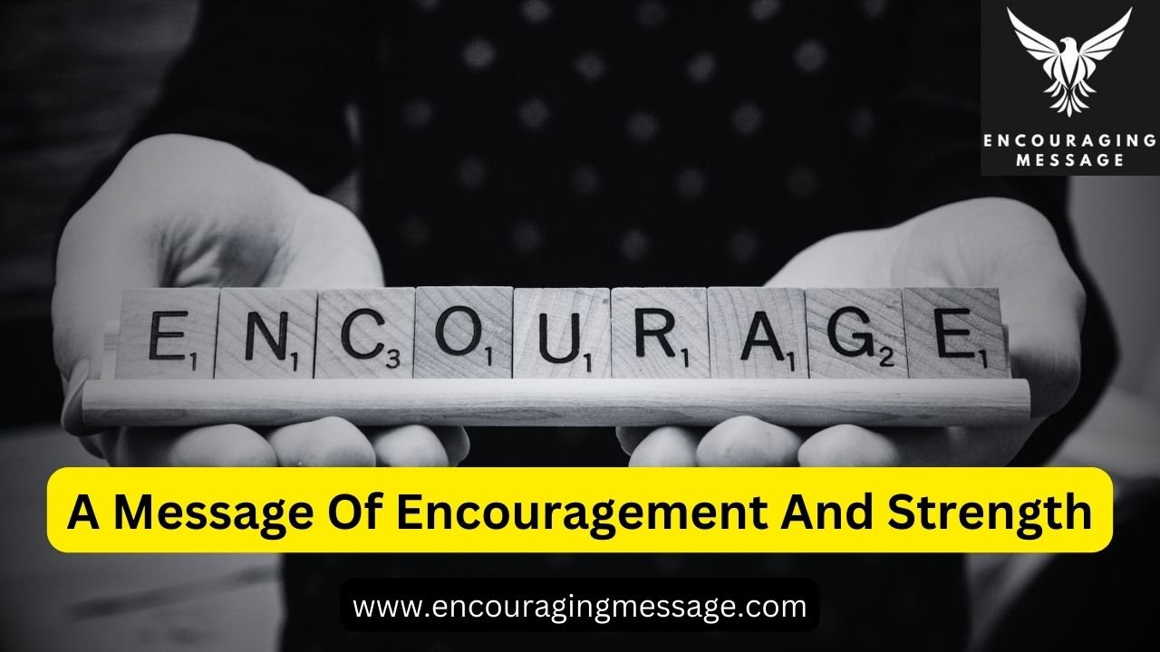 A Message Of Encouragement And Strength with images