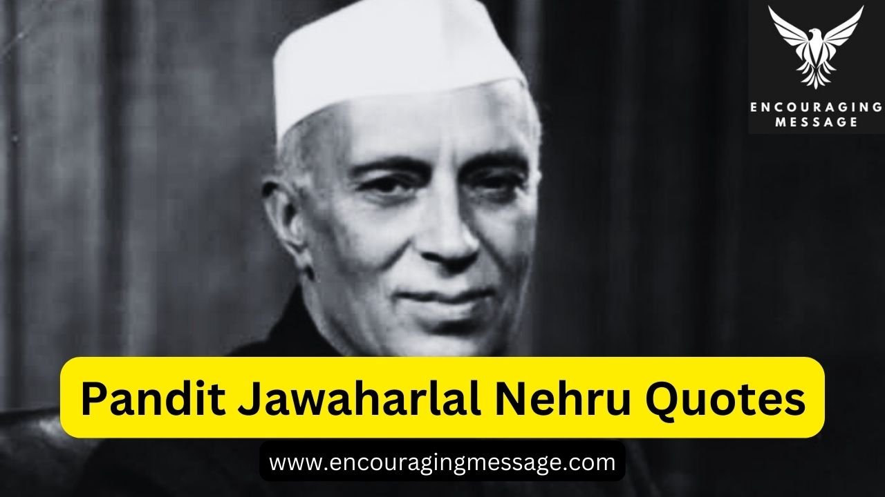 50 + Pandit Jawaharlal Nehru Quotes For Motivation