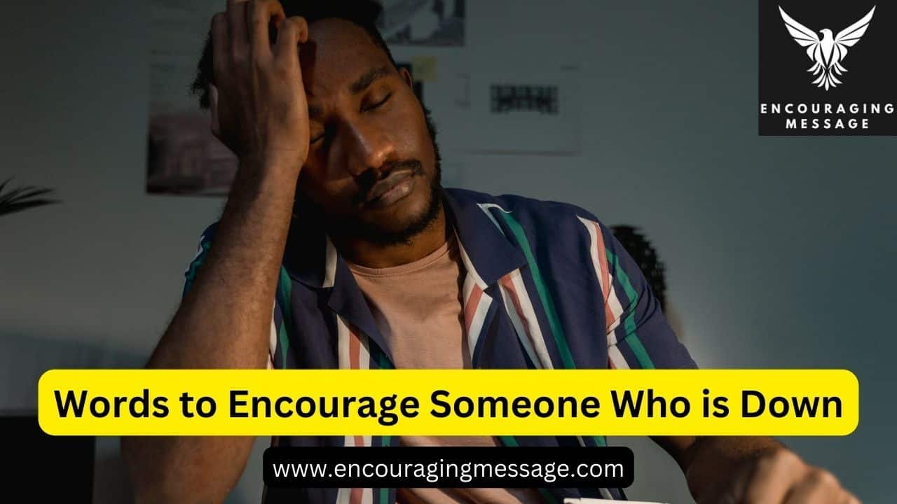Words to Encourage Someone Who is Down with image